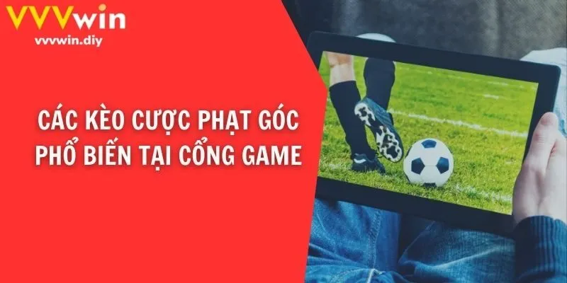Các kèo cược phạt góc phổ biến tại cổng game