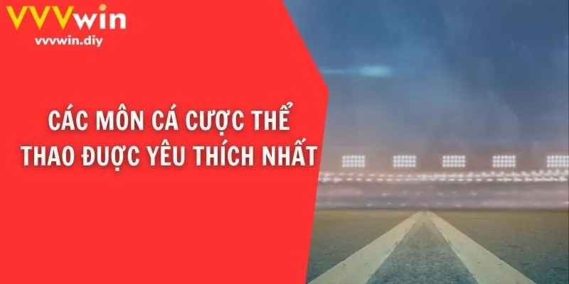 Các môn cá cược thể thao đuợc yêu thích nhất