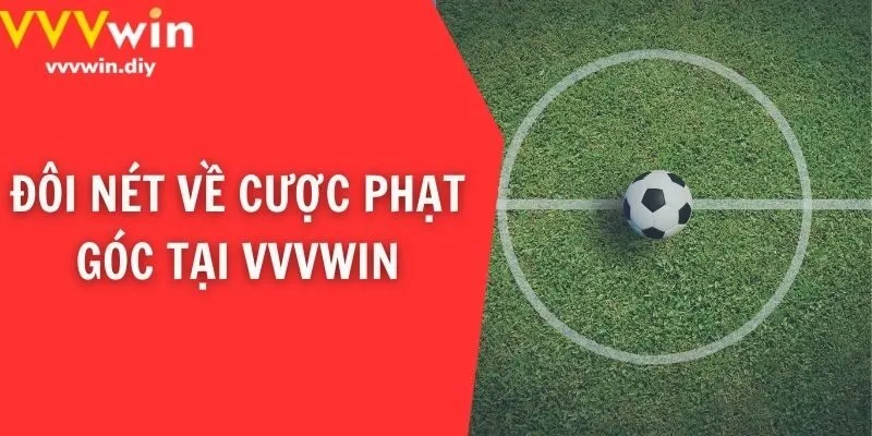 Đôi nét về cược phạt góc tại VVVWin