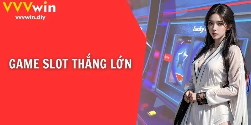 Game Slot Thắng Lớn