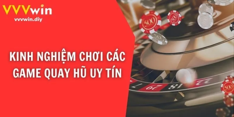 Kinh nghiệm chơi các game quay hũ uy tín